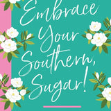 Embrace Your Southern Sugar